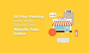 Fitur Penting yang Harus Dimiliki Saat Membuat Website